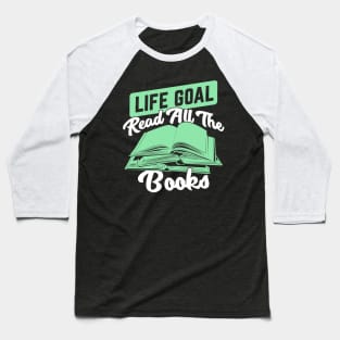 Life Goal Read All The Books Reading Lover Gift Baseball T-Shirt